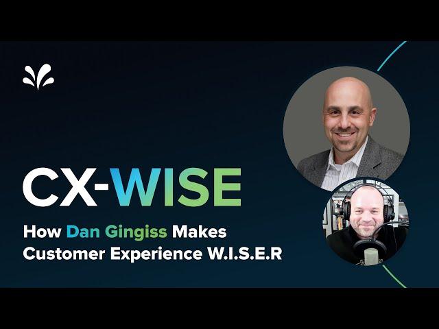 How Dan Gingiss makes customer experience W.I.S.E.R: CX-Wise episode 5