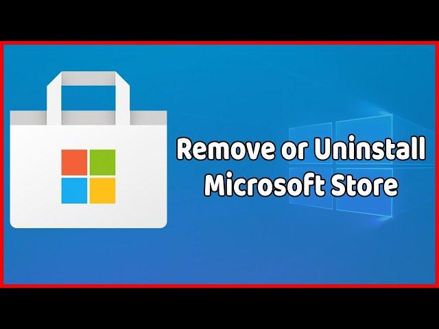 How to Remove or Uninstall Microsoft Store From Windows 10 Easily in 2021 