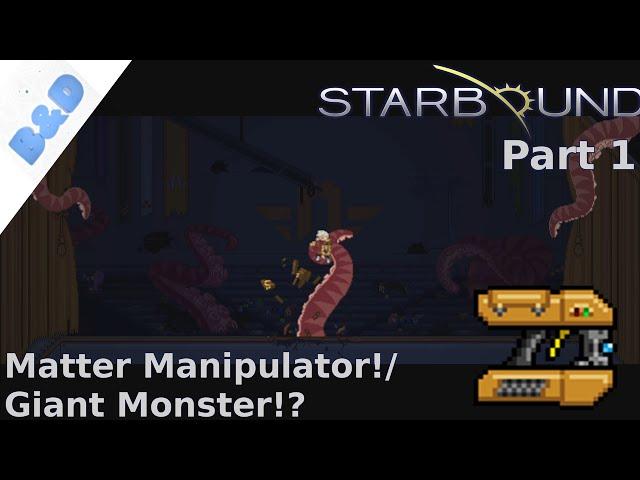 starbound - Part 1: Matter Manipulator!/Giant Monster!?