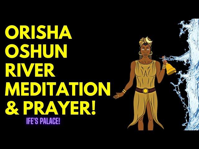 Orisha Oshun River Meditation & Prayer | Love. Peace. Beauty. | Sound Healing | Raise Your Vibration