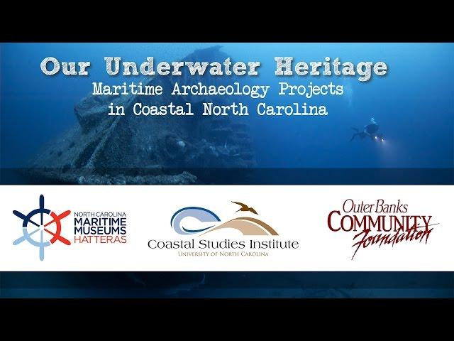 Our Underwater Heritage: A Lecture Series in Maritime Archaeogy Projects in Coastal North Carolina