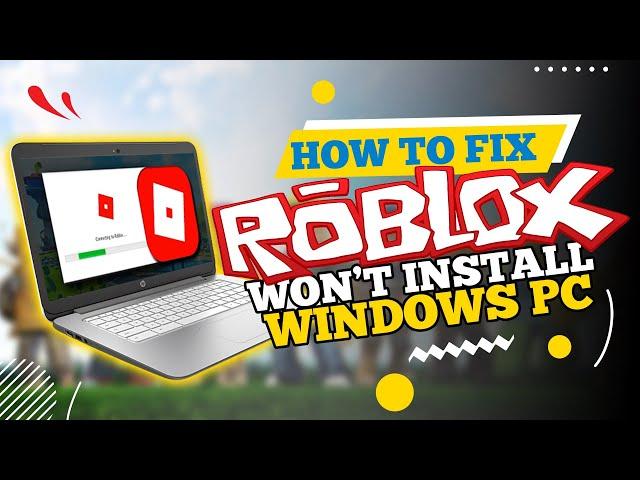 How To Fix Roblox Won’t Install on Windows PC (2024)