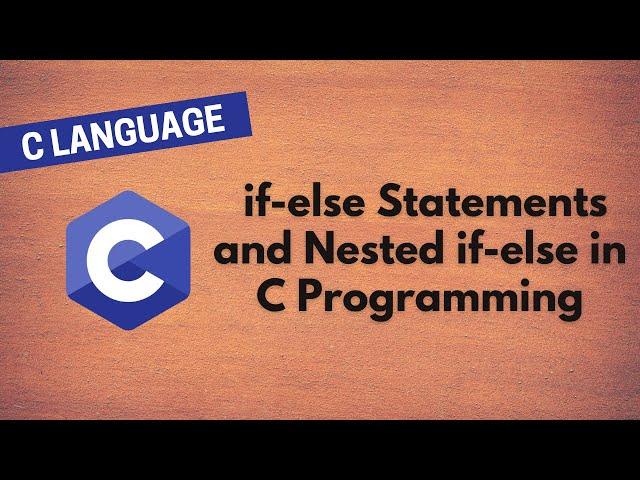 10. Mastering if-else Statements and Nested if-else in C Programming