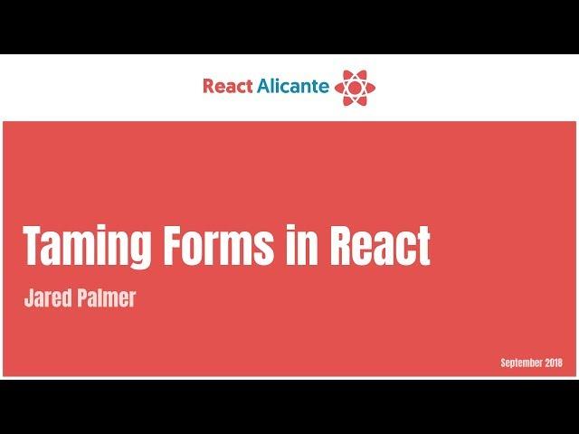 Taming Forms in React - JARED PALMER