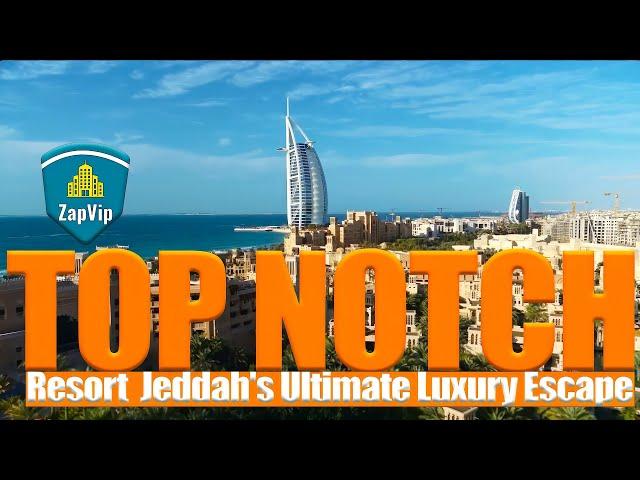 TOP NOTCH RESORT: Jeddah's Ultimate Luxury Escape