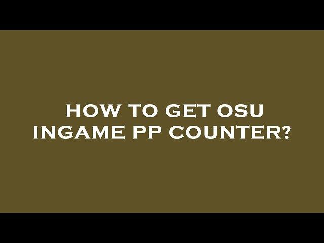 How to get osu ingame pp counter?