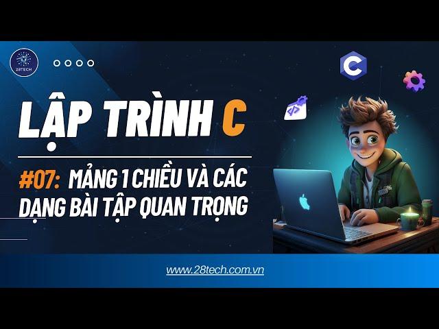 #7[Lập trình C]. Mảng Một Chiều Và Các Bài Toán Quen Thuộc Về Mảng Trong Ngôn Ngữ Lập Trình C