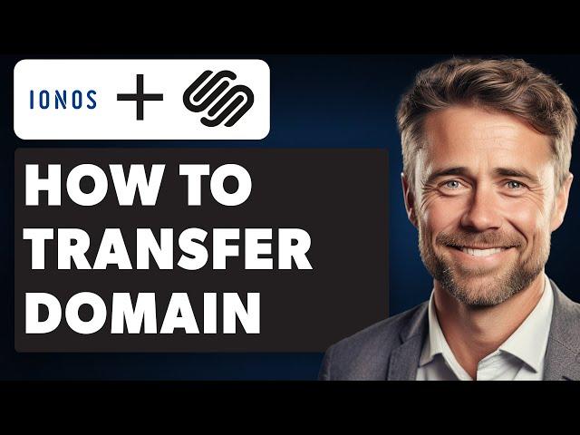 How to Transfer Domain From Ionos to Squarespace (Full 2024 Guide)