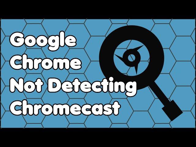 Google Chrome Web Browser Not Detecting Chromecast Fix