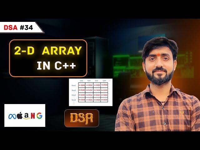 Lecture 34 : Introduction To 2D Arrays in C++ || DSA