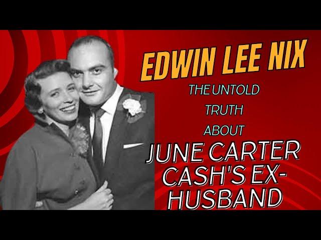 Edwin Lee Nix: Meet June Carter Cash's Ex-Husband