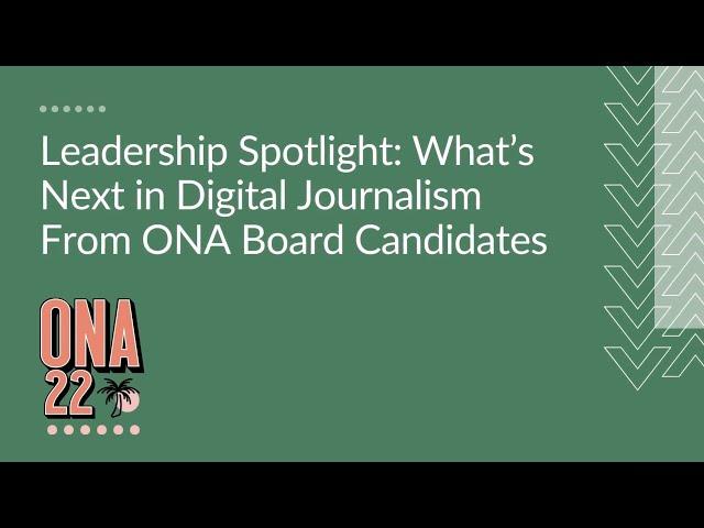 Leadership Spotlight What’s Next in Digital Journalism From ONA Board Candidates