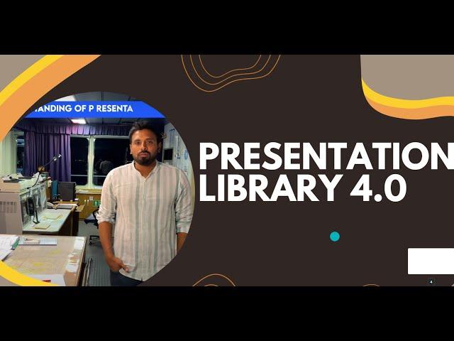 UNDERSTANDING OF PRESENTATION LIBRARY 4.0