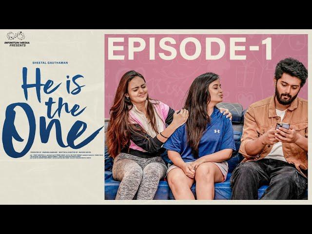 He is the One | Episode - 1 | Sheetal Gauthaman | Charan Lakkaraju | Tanuja M | Infinitum Media