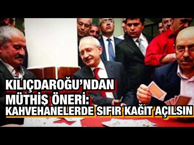 KEMAL KILIÇDAROĞLU, KAHVEHANELERDEKİ OYUN YASAĞINA ÇÖZÜMÜ BULDU: SIFIR KAĞIT AÇILSIN!