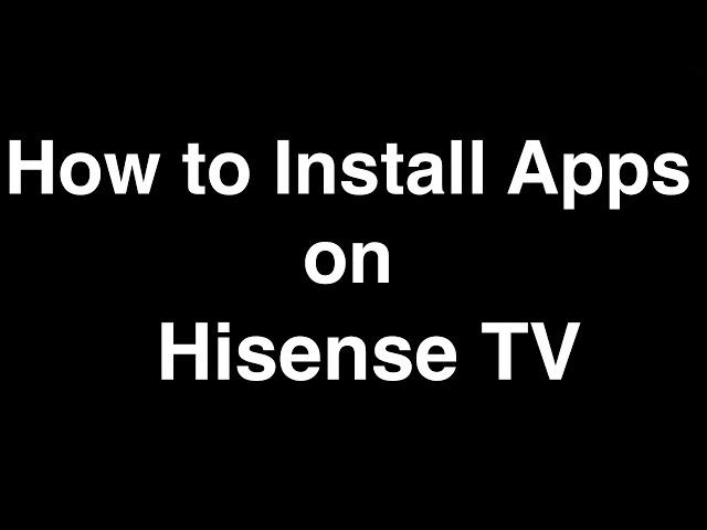 How to Install Apps on Hisense Smart TV