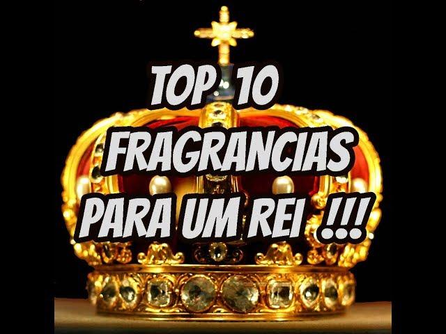 TOP 10 FRAGRANCIAS PARA UM REI !!!