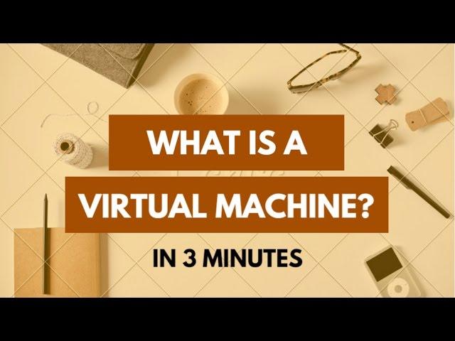 What is a Virtual Machine (VM)? In 3 minutes - Virtual Machine Tutorial for Beginners