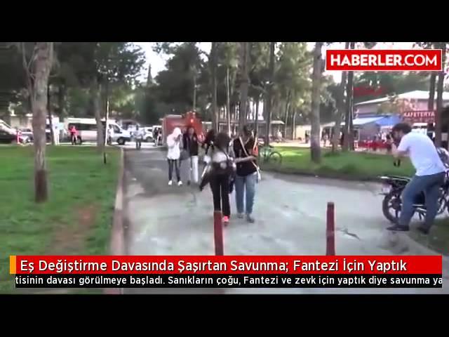 Eş Değiştirme Davasında Şaşırtan Savunma  Fantezi İçin Yaptık