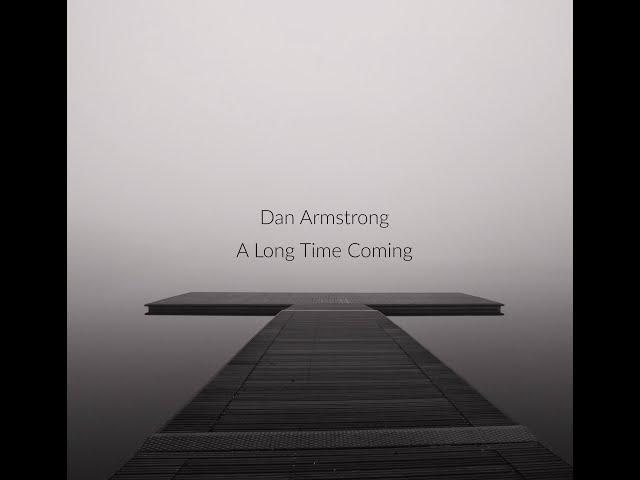 Relaxing Electronic Ambient Chillout Lounge Music - Dan Armstrong - New Album: 'A Long time Coming'