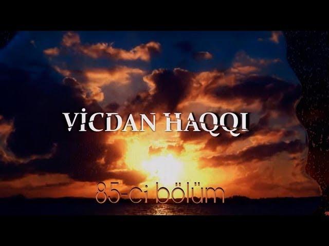 Vicdan haqqı (85-ci bölüm)