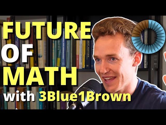 Grant Sanderson (@3blue1brown) - Past, Present, & Future of Mathematics