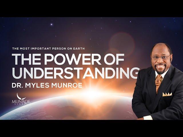 Find Your True Purpose: The Power Of Understanding With Dr. Myles Munroe | MunroeGlobal.com