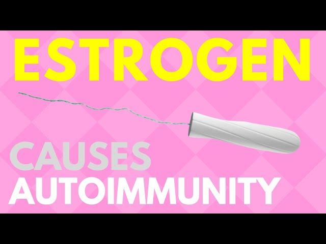 Estrogen Dominance is the Cause of Autoimmune Disease