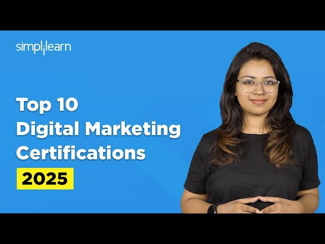 Top 10 Digital Marketing Certifications For 2025 | Digital Marketing Courses For 2025 | Simplilearn