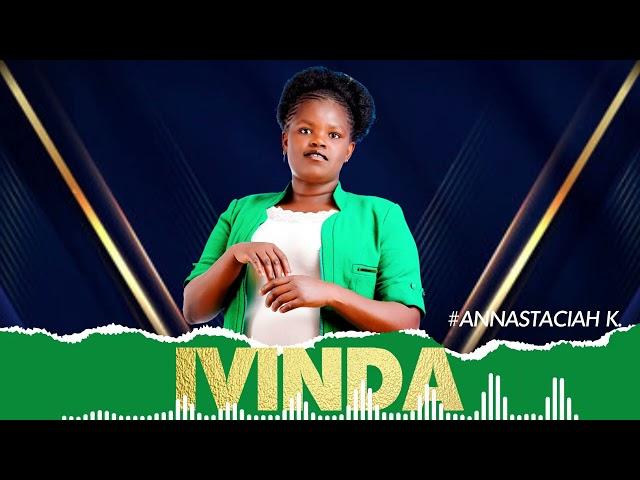 ANNASTACIAH KAY - IVINDA OFFICIAL AUDIO.