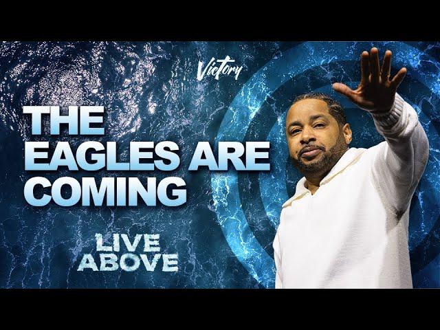 The Eagles Are Coming || Live Above || Powerful Message