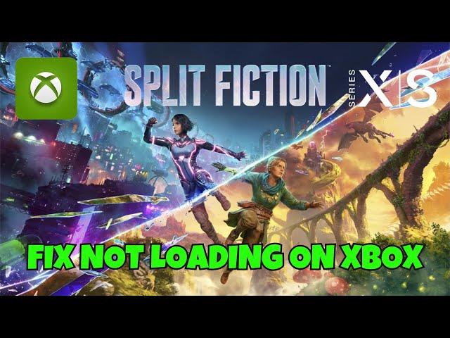 How To Fix Split Fiction Stuck on Loading Screen/Not Loading Error On Xbox Series X|S