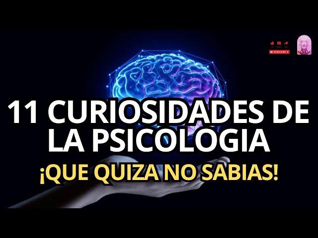 11 CURIOSIDADES de la PSICOLOGIA que quizás no sabías