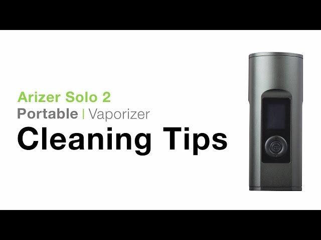 Arizer Solo 2 Cleaning Tips