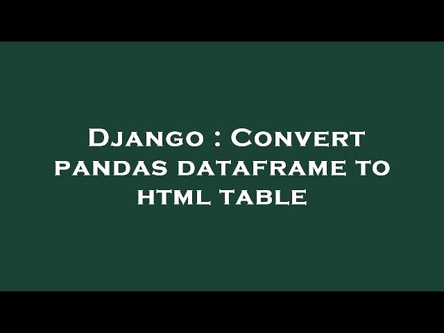 Django : Convert pandas dataframe to html table