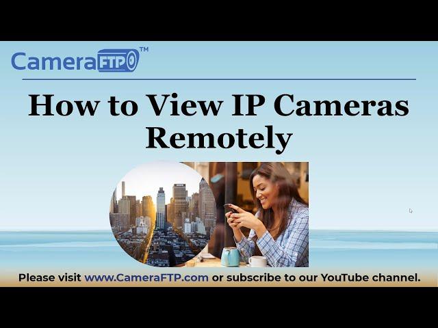 How to View IP Cameras Remotely: Compare 4 ways to view cameras; Camera setup guide.