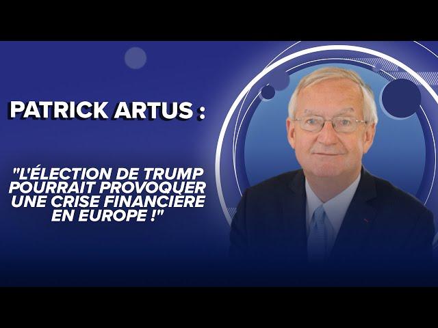 Patrick Artus : "L'élection de Trump pourrait provoquer une crise financière en Europe !"