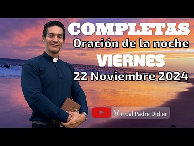 Completas de hoy Viernes 22 Noviembre 2024. Oración de la noche. Padre Didier