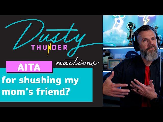 AITAH for shushing my mom’s friend? Dusty Thunder Reacts!