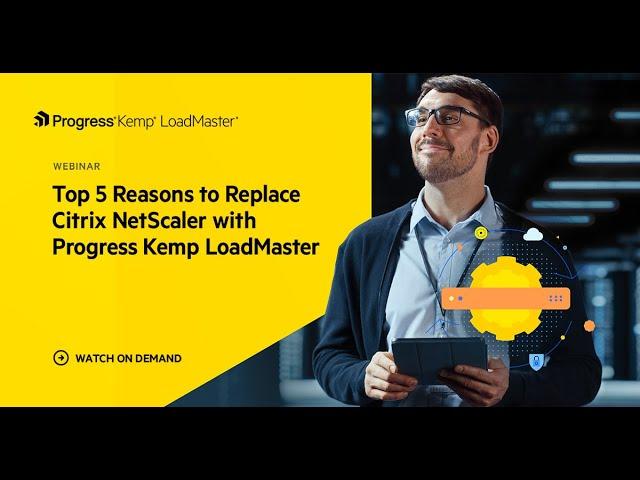 Top 5 Reasons to Replace Citrix NetScaler with Progress Kemp LoadMaster