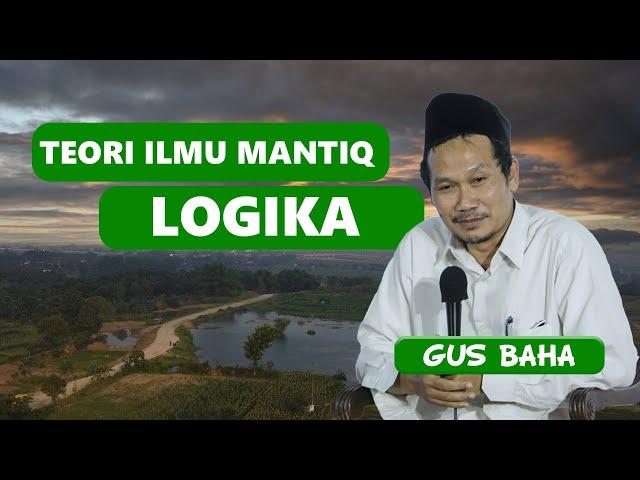 TEORI ILMU MANTIQ - LOGIKA - GUS BAHA