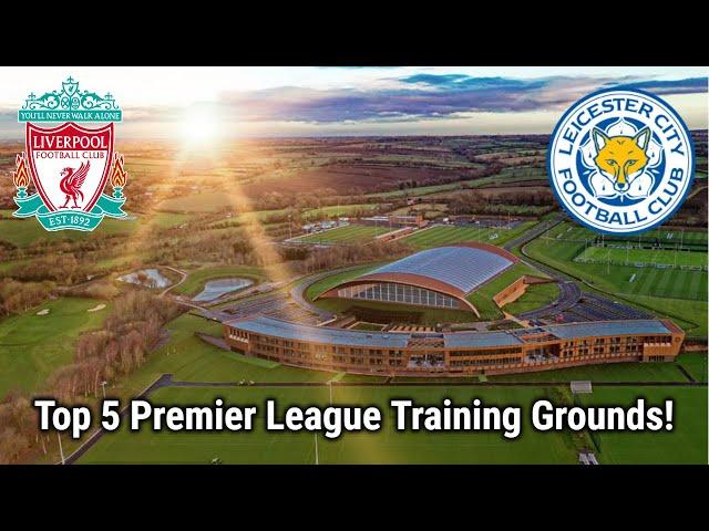 Top 5 BEST Premier League Training Grounds 2023