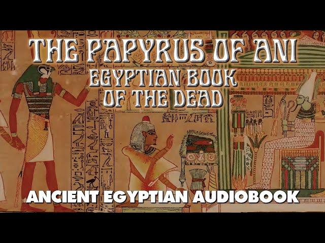 The Papyrus Of Ani - Egyptian Book Of The Dead - esoteric audiobook with text and music