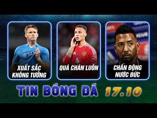 TIN SÁNG (17/10): MAN UTD CHIA TAY ANTONY; MCTOMINAY GÂY SỐT SERIE A; SCANDAL RÚNG ĐỘNG NƯỚC ĐỨC