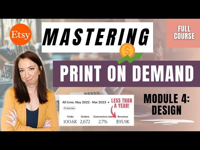 Design, Mockups, & Batching to Scale FAST  - Module 4: Mastering Etsy Print on Demand (FULL COURSE)