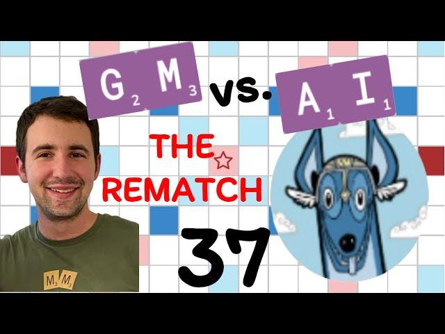 Scrabble GM vs. AI -- the Rematch! Game #37