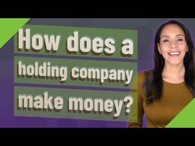 How does a holding company make money?