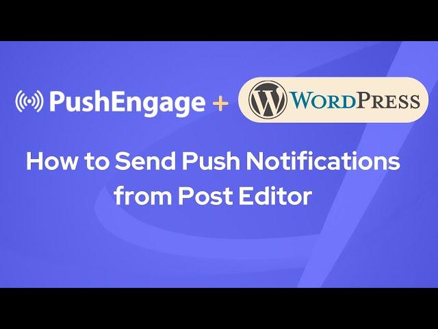 Sending Push Notifications using WordPress Post Editor