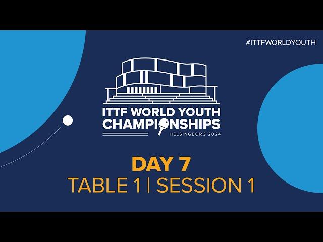 LIVE! | T1 | Day 7 | ITTF World Youth Championships 2024 | Session 1