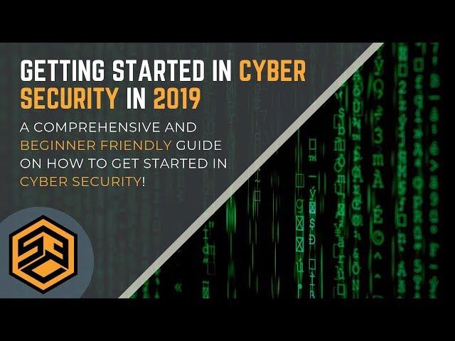 Getting Started in CYBER SECURITY in 2019 - The Complete Guide